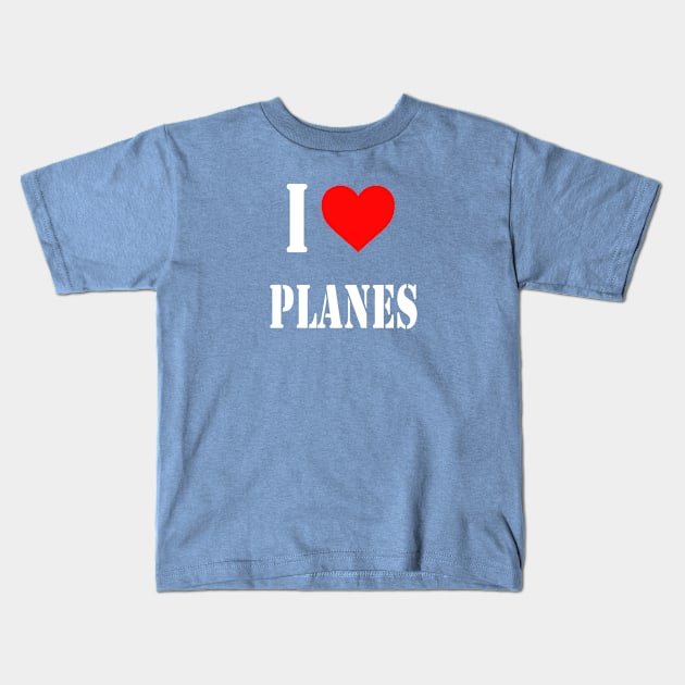 I Love Planes | Gift Kids T-Shirt by ProPlaneSpotter